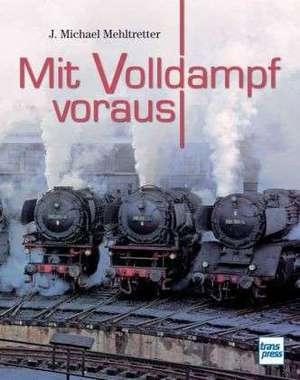 Mit Volldampf voraus de J. Michael Mehltretter