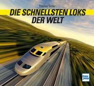 Die schnellsten Loks der Welt de Thomas Estler