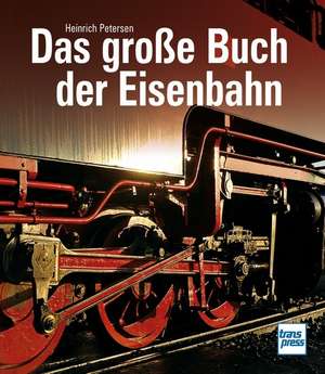 Das große Buch der Eisenbahn de Heinrich Petersen