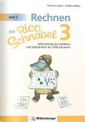 Rechnen mit Rico Schnabel 3, Heft 1 - Selbstständig das Addieren und Subtrahieren bis 1000 trainieren de Wiebke Meyer