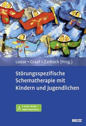 Störungsspezifische Schematherapie mit Kindern und Jugendlichen de Christof Loose