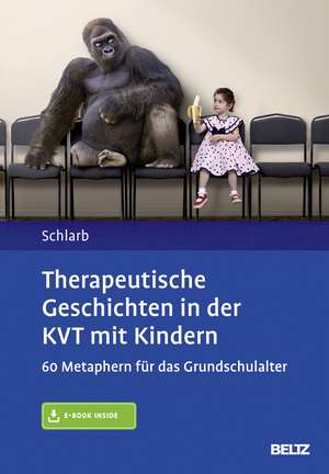 Therapeutische Geschichten in der KVT mit Kindern de Angelika A. Schlarb