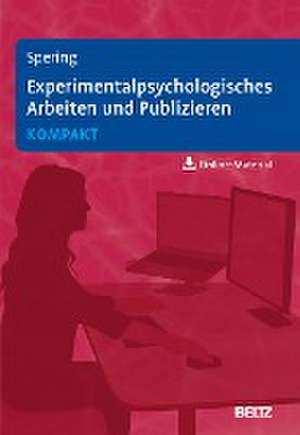 Experimentalpsychologisches Arbeiten und Publizieren kompakt de Miriam Spering