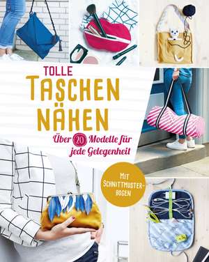 Tolle Taschen nähen. Über 20 Modelle für jede Gelegenheit de Yvonne Reidelbach