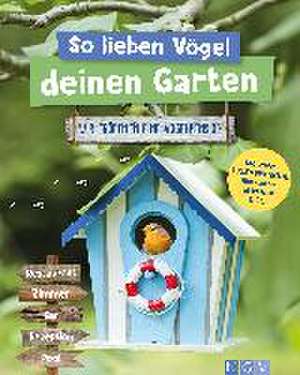 So lieben Vögel deinen Garten de Axel Gutjahr