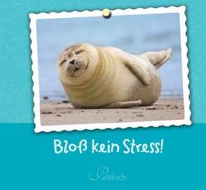 Bloß kein Stress!