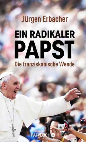 Ein radikaler Papst de Jürgen Erbacher