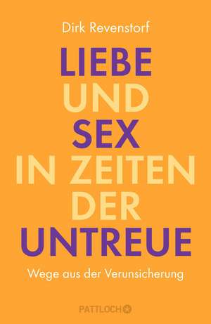 Liebe und Sex in Zeiten der Untreue de Dirk Revenstorf