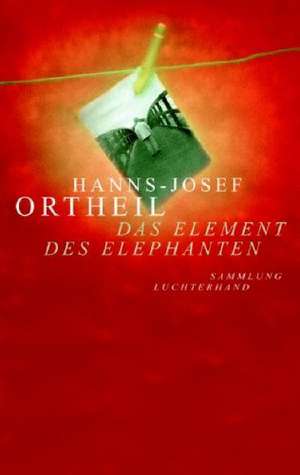 Das Element des Elephanten de Hanns-Josef Ortheil