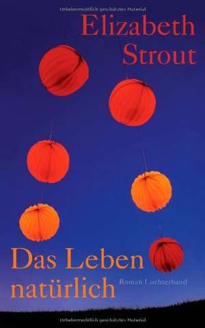 Das Leben, natürlich de Elizabeth Strout