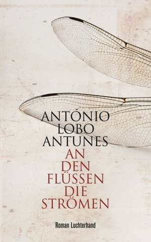 An den Flüssen, die strömen de António Lobo Antunes