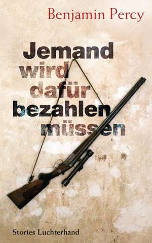 Jemand wird dafür bezahlen müssen de Benjamin Percy