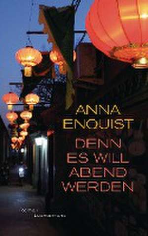 Denn es will Abend werden de Anna Enquist