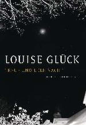 Treue und edle Nacht de Louise Glück