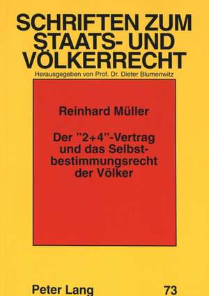 Der -2+4--Vertrag Und Das Selbstbestimmungsrecht Der Voelker: Zugleich Ein Beitrag Zur Kausalitaet Der Beihilfe de Reinhard Müller