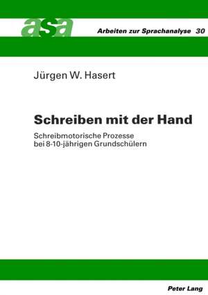 Schreiben Mit Der Hand: Schreibmotorische Prozesse Bei 8-10-Jaehrigen Grundschuelern de Jürgen W. Hasert