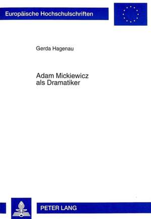 Adam Mickiewicz ALS Dramatiker: Dichtung Und Buehnengeschichte. Dziady-Totenfeier. Deutsche Uebersetzung de Gerda Hagenau