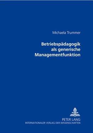 Betriebspaedagogik ALS Generische Managementfunktion: Sachrecht, Kollisionsrecht, Reform de Michaela Trummer