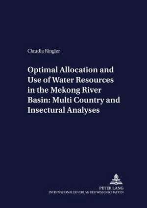 Optimal Allocation and Use of Water Resources in the Mekong River Basin: Multi-Country and Intersectoral Analyses de Claudia Ringler