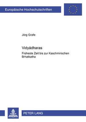 Vidy&#257;dharas: Frueheste Zeit Bis Zur Kaschmirischen B&#7771;hatkath&#257; de Jörg Grafe