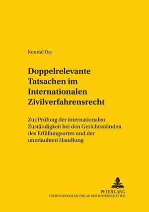 Doppelrelevante Tatsachen Im Internationalen Zivilverfahrensrecht: Zur Pruefung Der Internationalen Zustaendigkeit Bei Den Gerichtsstaenden Des Erfuel de Konrad Ost