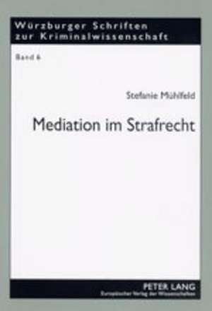 Mediation Im Strafrecht: Unter Besonderer Beruecksichtigung Von Gewalt in Schule Und Strafvollzug de Stefanie Mühlfeld