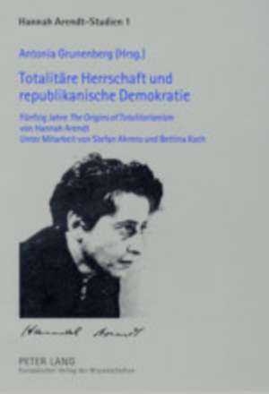 Totalitaere Herrschaft Und Republikanische Demokratie: Fuenfzig Jahre the Origins of Totalitarianism Von Hannah Arendt de Antonia Grunenberg