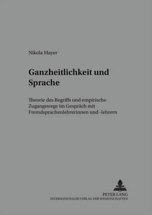 Ganzheitlichkeit Und Sprache de Nikola Mayer