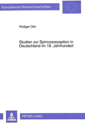 Studien Zur Spinozarezeption in Deutschland Im 18. Jahrhundert: Gescheiterte Volksbewaffnungs- Und Vereinigungsbestrebungen in Der Deutschen Nation de Rüdiger Otto