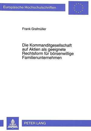 Die Kommanditgesellschaft Auf Aktien ALS Geeignete Rechtsform Fuer Boersenwillige Familienunternehmen