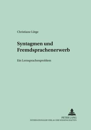 Syntagmen Und Fremdsprachenerwerb: Ein Lernersprachenproblem de Christiane Lütge