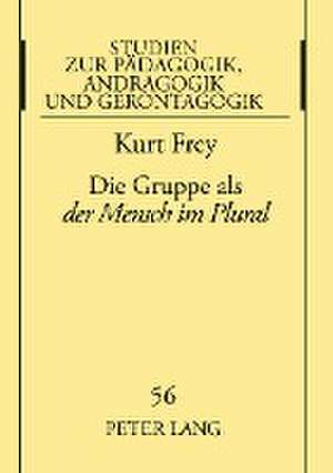 Die Gruppe ALS Der Mensch Im Plural: Die Gruppenpaedagogik Magda Kelbers de Kurt Frey