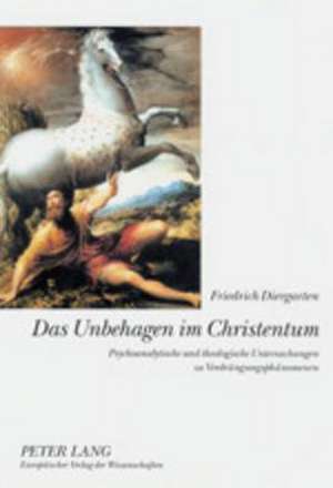 Das Unbehagen Im Christentum: Psychoanalytische Und Theologische Untersuchungen Zu Verdraengungsphaenomenen de Friedrich Diergarten