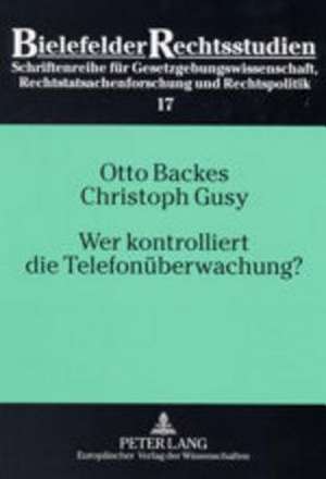 Wer Kontrolliert Die Telefonueberwachung?: Eine Empirische Untersuchung Zum Richtervorbehalt Bei Der Telefonueberwachung de Otto Backes