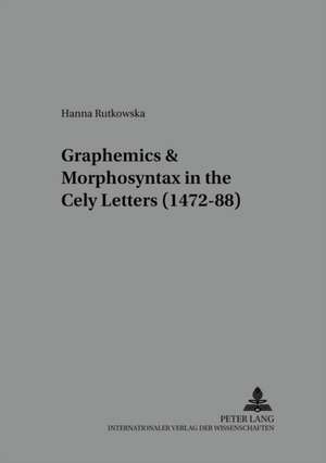 Graphemics and Morphosyntax in the Cely Letters (1472-88) de Hanna Rutkowska