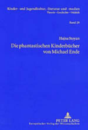 Die Phantastischen Kinderbuecher Von Michael Ende: Mit Einer Einleitung Zur Entwicklung Der Gattungstheorie Und Einem Exkurs Zur Phantastischen Kinder de Hajna Stoyan