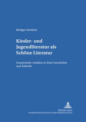 Kinder- Und Jugendliteratur ALS Schoene Literatur: Gesammelte Aufsaetze Zu Ihrer Geschichte Und Aesthetik de Rüdiger Steinlein