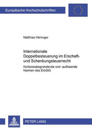 Internationale Doppelbesteuerung Im Erbschaft- Und Schenkungsteuerrecht. Kollisionsbegruendende Und -Aufloesende Normen Des Erbstg