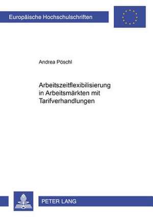 Arbeitszeitflexibilisierung in Arbeitsmaerkten Mit Tarifverhandlungen