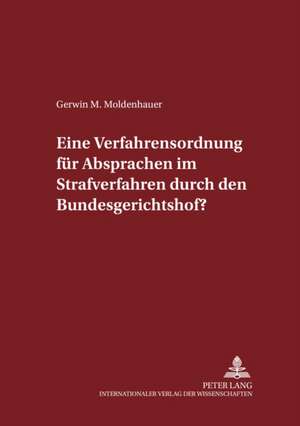 Eine Verfahrensordnung Fuer Absprachen Im Strafverfahren Durch Den Bundesgerichtshof?