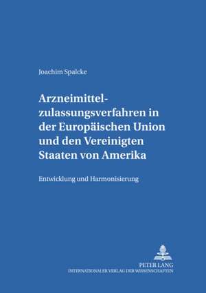 Arzneimittelzulassungsverfahren in Der Europaeischen Union Und Den Vereinigten Staaten Von Amerika