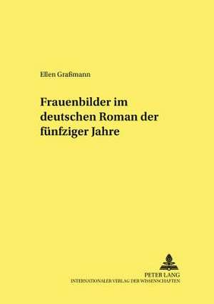 Frauenbilder Im Deutschen Roman Der Fuenfziger Jahre: Vier Beitraege Zum Sprachvergleich. Komposition (Deutsch-Italienisch), Textexter de Ellen Graßmann