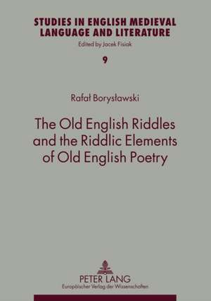 The Old English Riddles and the Riddlic Elements of Old English Poetry de Rafal Boryslawski