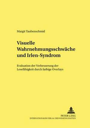 Visuelle Wahrnehmungsschwaeche Und Irlen-Syndrom: Evaluation Der Verbesserung Der Lesefaehigkeit Durch Farbige Overlays de Margit Taubenschmid