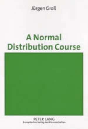 A Normal Distribution Course de Jürgen Groß