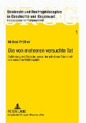 Die Von Mehreren Versuchte Tat: Gefaehrdung Und Risiko Bei Versuchter Mittelbarer Taeterschaft Und Versuchter Mittaeterschaft de Michael Prüßner