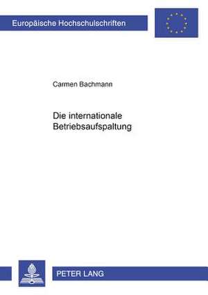 Die Internationale Betriebsaufspaltung: Die Wege Des Oesterreichischen Und Deutschen Strafrechts de Carmen Bachmann