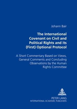 The International Covenant on Civil and Political Rights and Its (First) Optional Protocol: A Short Commentary Based on Views, General Comments and Co de Johann Bair