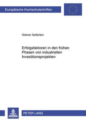 Erfolgsfaktoren in Den Fruehen Phasen Von Industriellen Investitionsprojekten