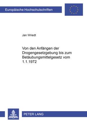 Von Den Anfaengen Der Drogengesetzgebung Bis Zum Betaeubungsmittelgesetz Vom 1.1.1972: Deutsche Und Niederlaendische Stadtregimentslehren Des Mittelalters de Jan Wriedt